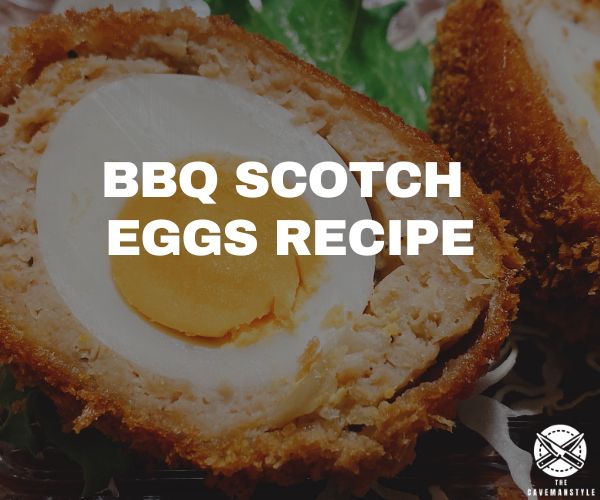 BBQ Scotch Eggs Recipe - The Cavemanstyle