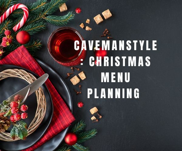 Cavemanstyle Christmas Menu Planning - The Cavemanstyle