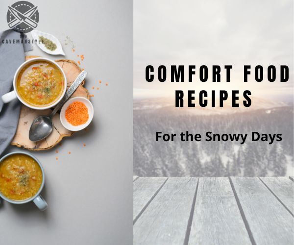 Comfort Food Recipes for the Snowy Days - The Cavemanstyle