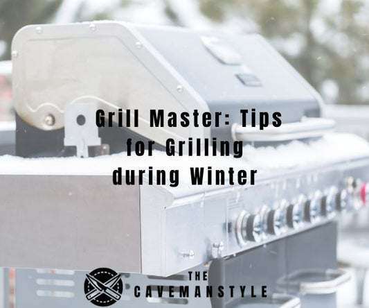 Grill Master: Tips for Grilling during Winter - The Cavemanstyle