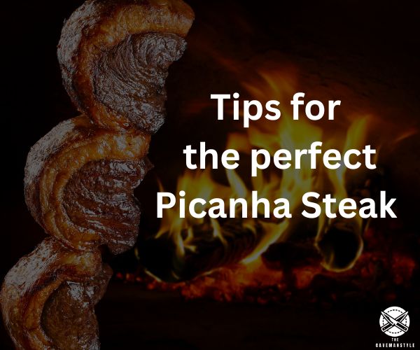 Tips for that Perfect Picanha Steak - The Cavemanstyle