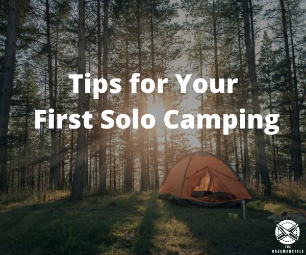 Tips for Your First Solo Camping - The Cavemanstyle