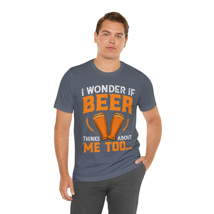 I-wonder-if-beer-thinks-about-me-too-T-Shirt-thecavemanstyle