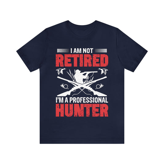 I-am-not-retired-I-am-a-professional-hunter-T-Shirt-thecavemanstyle