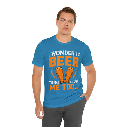 I-wonder-if-beer-thinks-about-me-too-T-Shirt-thecavemanstyle