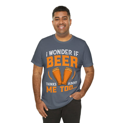 I-wonder-if-beer-thinks-about-me-too-T-Shirt-thecavemanstyle