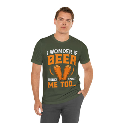 I-wonder-if-beer-thinks-about-me-too-T-Shirt-thecavemanstyle