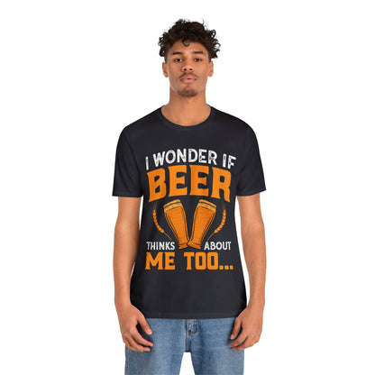 I-wonder-if-beer-thinks-about-me-too-T-Shirt-thecavemanstyle