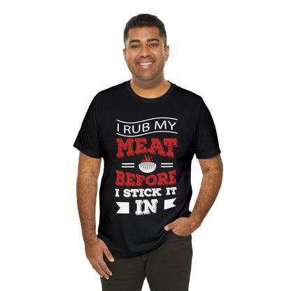 I rub my Meat before i stick it in T - Shirt - The Cavemanstyle