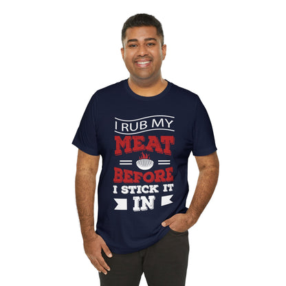 I rub my Meat before i stick it in T - Shirt - The Cavemanstyle