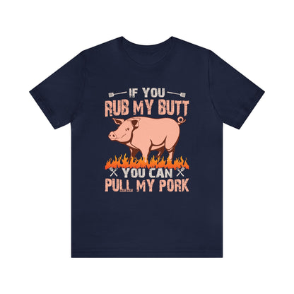 If you rub my butt you can pull my pork T - Shirt - The Cavemanstyle