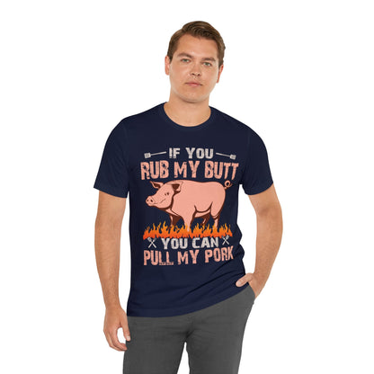 If you rub my butt you can pull my pork T - Shirt - The Cavemanstyle