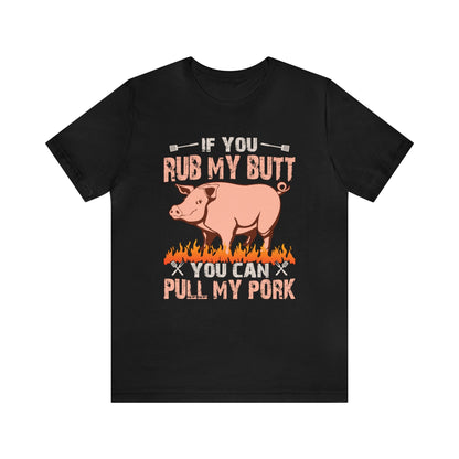 If you rub my butt you can pull my pork T - Shirt - The Cavemanstyle