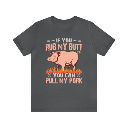 If you rub my butt you can pull my pork T - Shirt - The Cavemanstyle