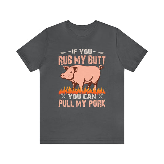 If you rub my butt you can pull my pork T - Shirt - The Cavemanstyle