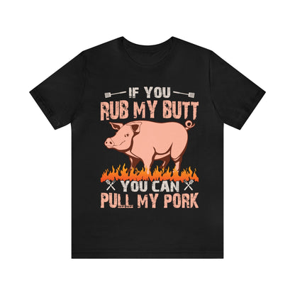 If you rub my butt you can pull my pork T - Shirt - The Cavemanstyle