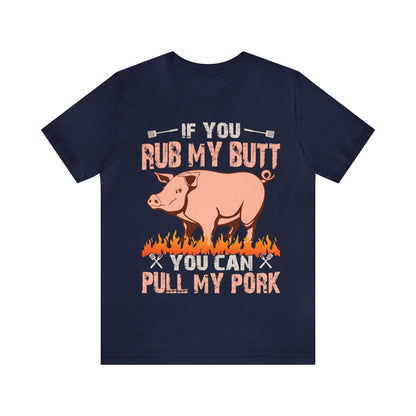 If you rub my butt you can pull my pork T - Shirt - The Cavemanstyle