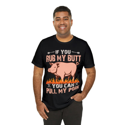 If you rub my butt you can pull my pork T - Shirt - The Cavemanstyle