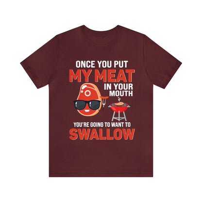 Once you put my meat in your mouth T - Shirt - The Cavemanstyle