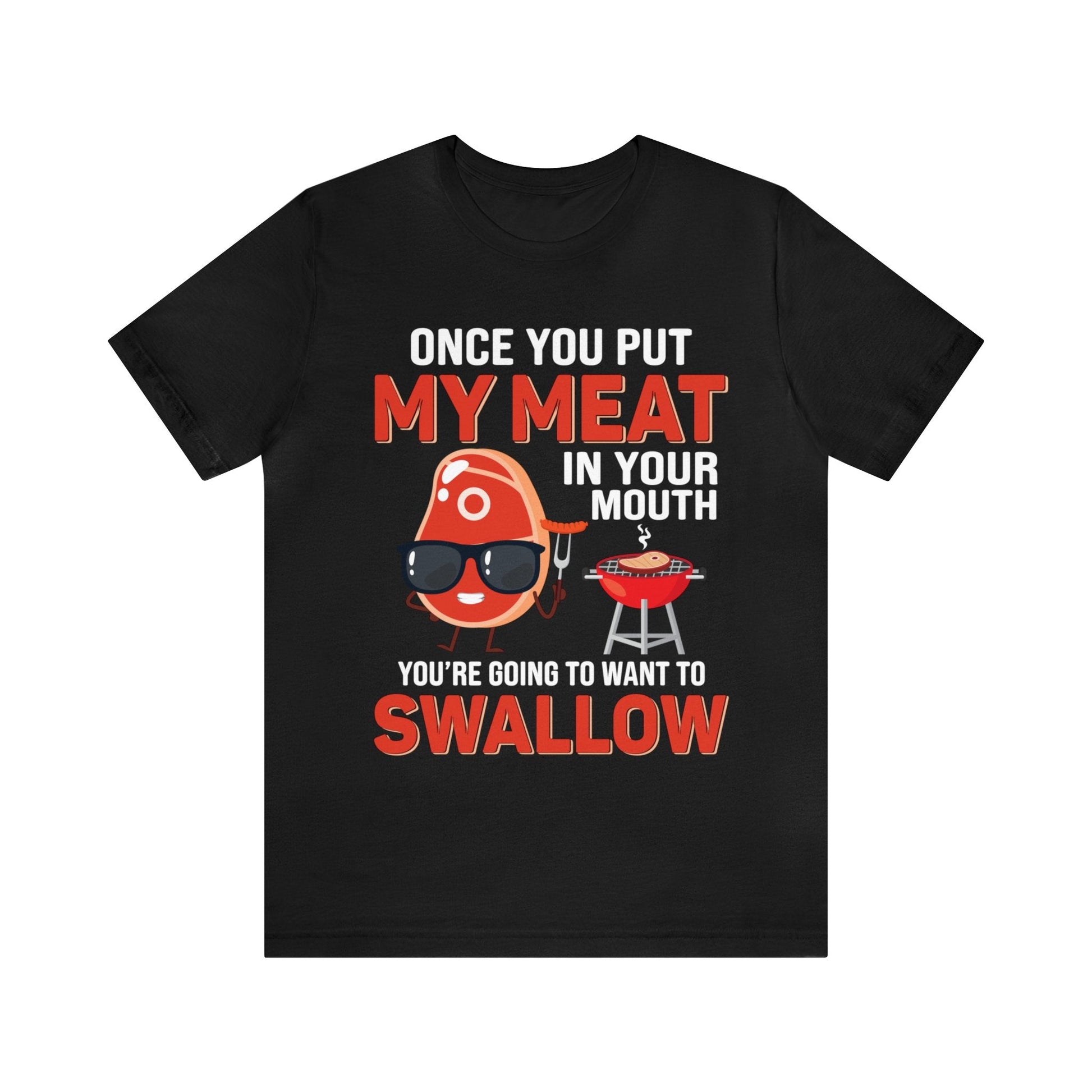 Once you put my meat in your mouth T - Shirt - The Cavemanstyle