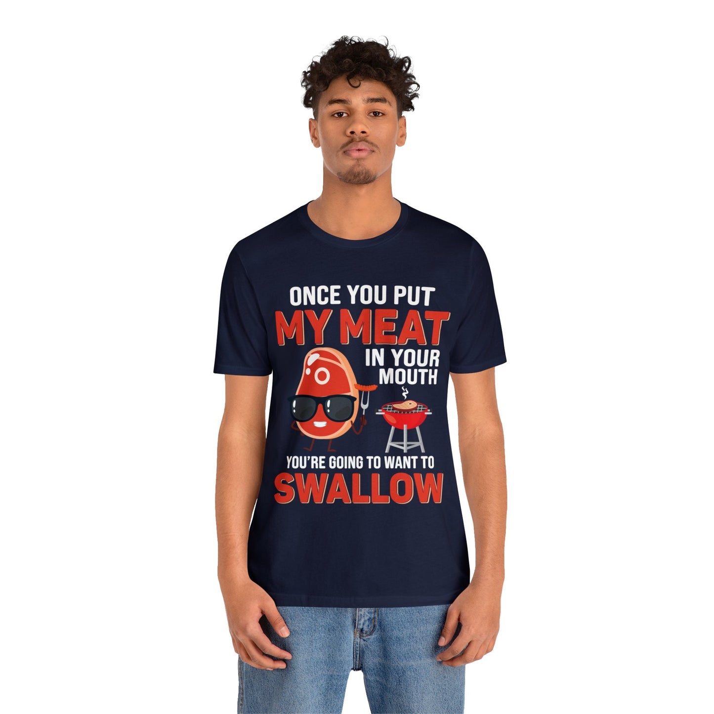 Once you put my meat in your mouth T - Shirt - The Cavemanstyle