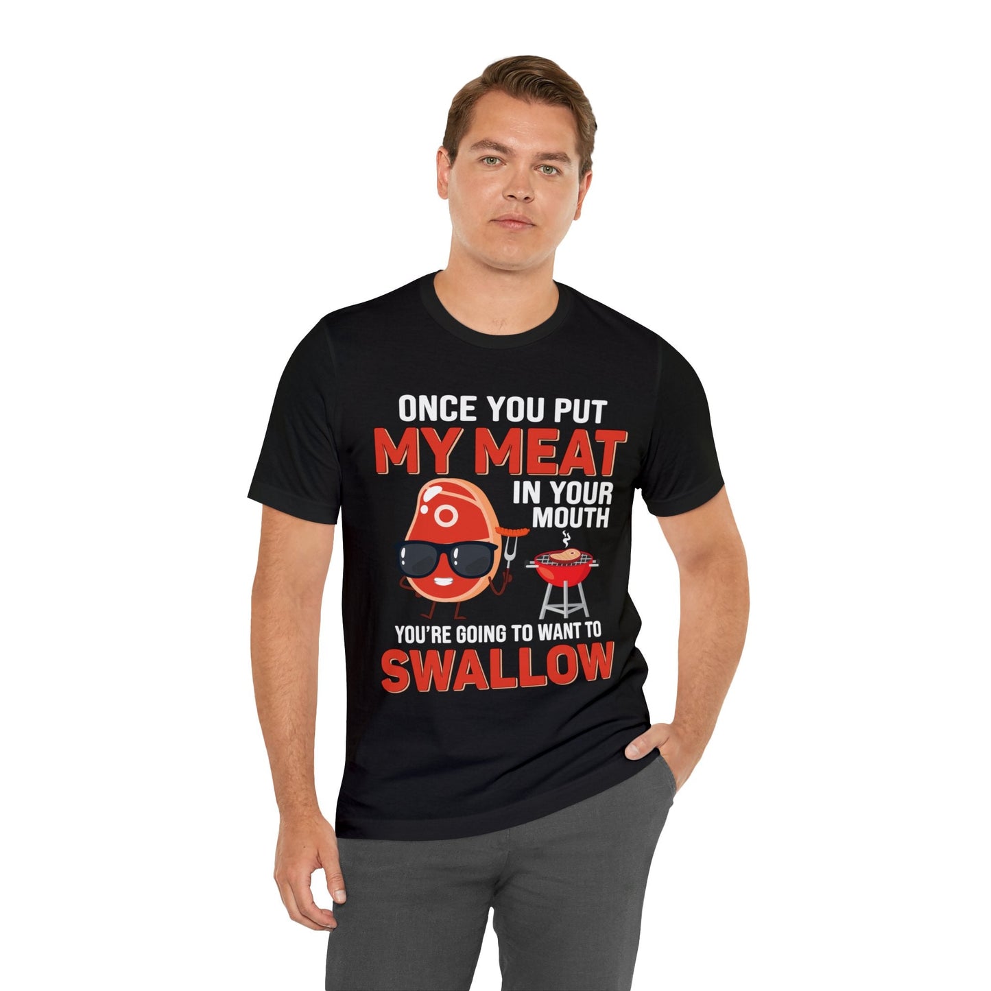 Once you put my meat in your mouth T - Shirt - The Cavemanstyle