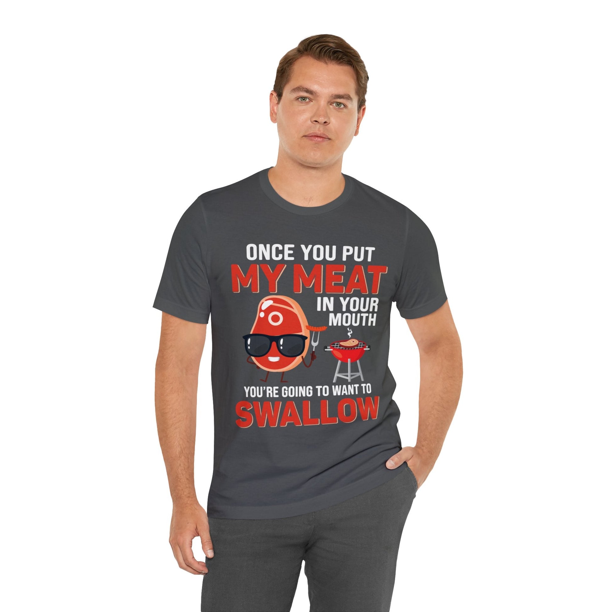 Once you put my meat in your mouth T - Shirt - The Cavemanstyle