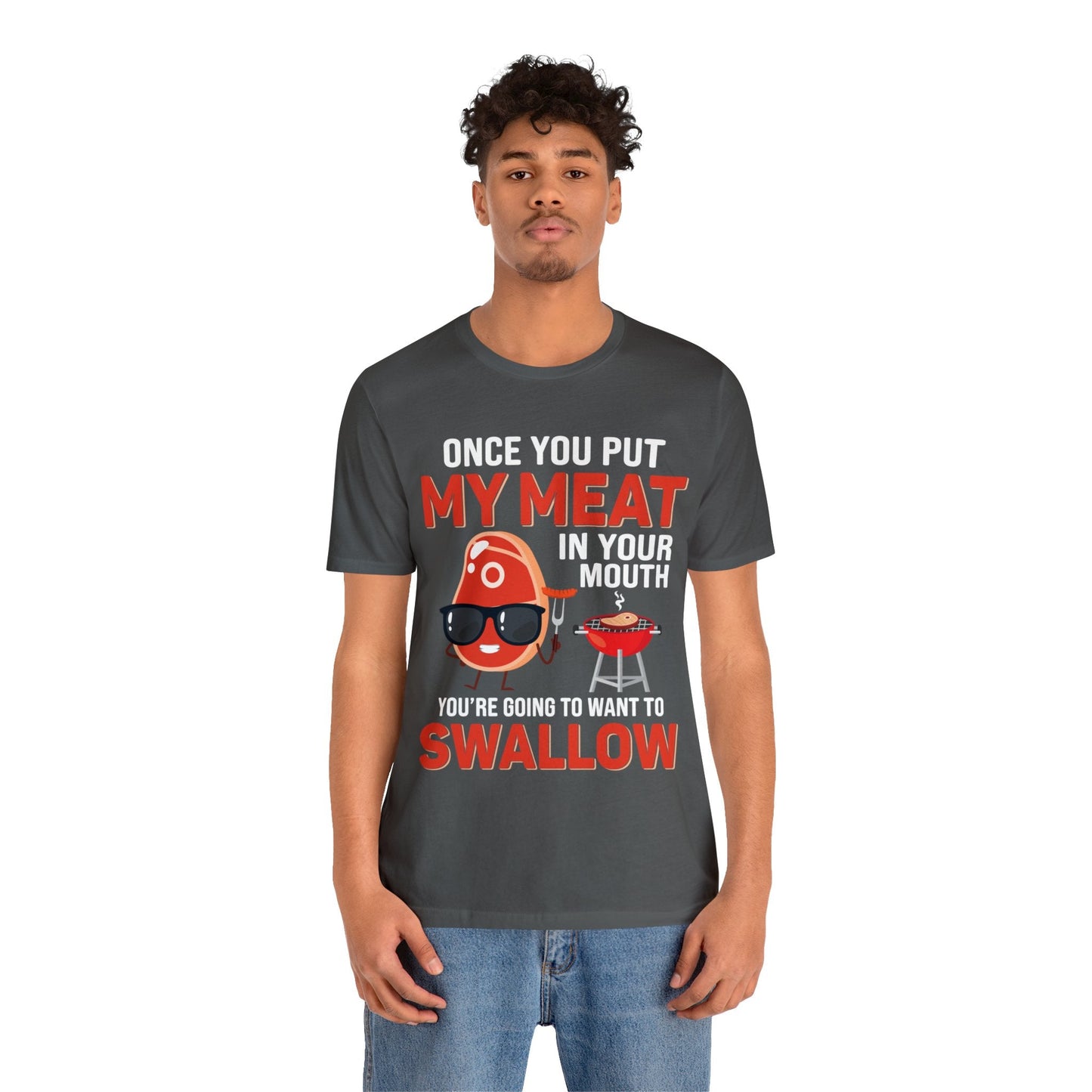 Once you put my meat in your mouth T - Shirt - The Cavemanstyle