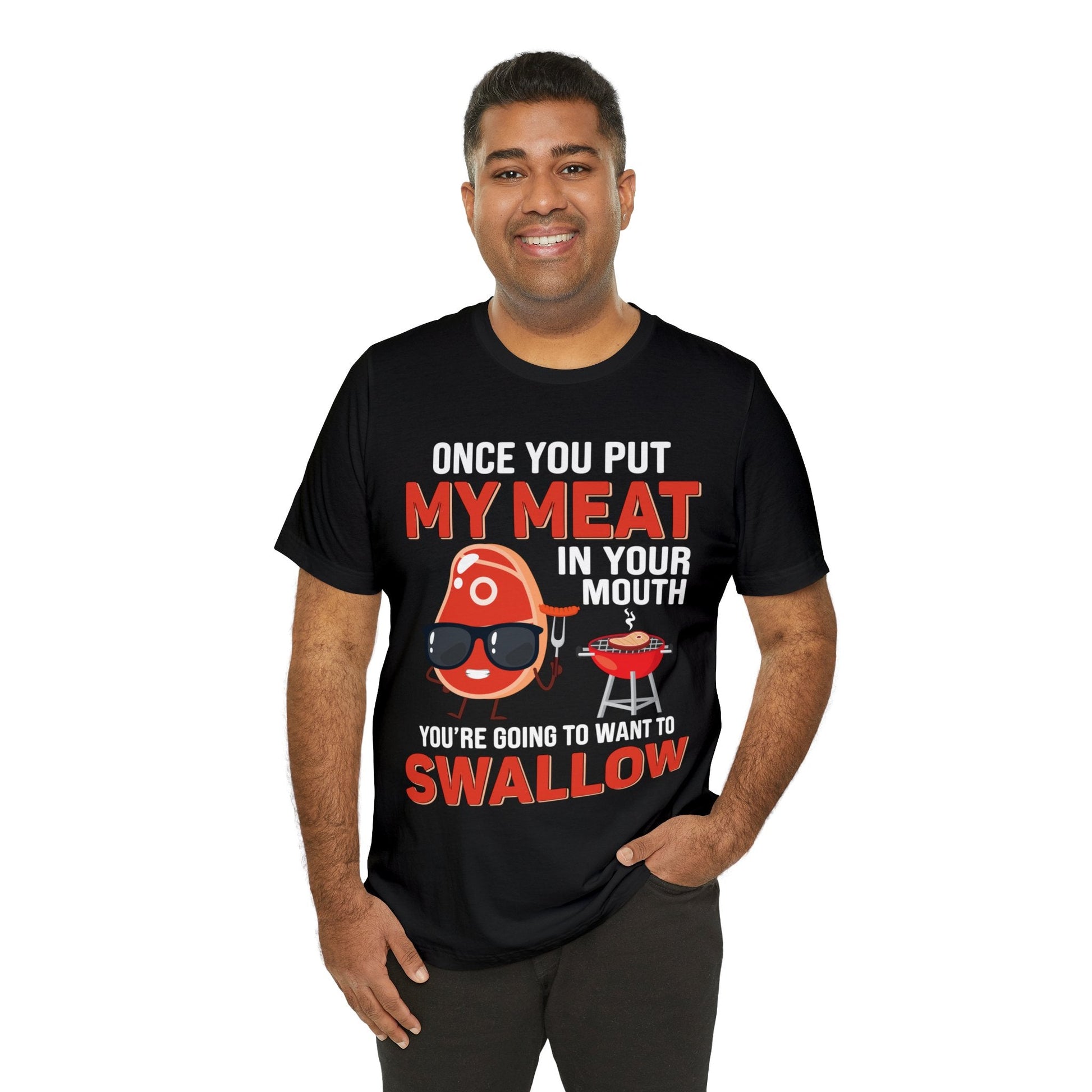 Once you put my meat in your mouth T - Shirt - The Cavemanstyle