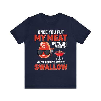 Once you put my meat in your mouth T - Shirt - The Cavemanstyle